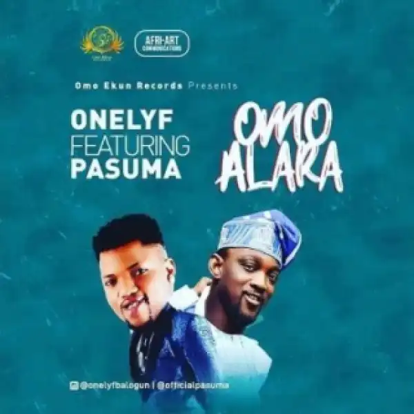 OneLyf - Omo Alara Ft. Pasuma